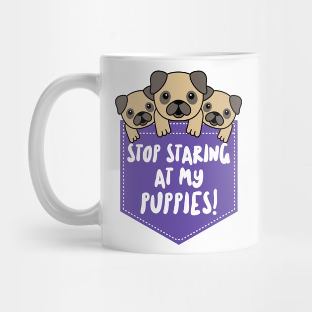 Stop Staring at My Puppies by dflynndesigns